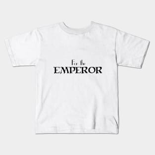 For the EMPEROR Kids T-Shirt